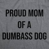 Womens Funny T Shirts Proud Mom Of A Dumbass Dog Sarcastic Graphic Tee For Ladies