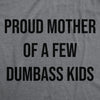 Womens Funny T Shirts Proud Mother Of A Few Dumbass Kids Sarcastic Mom Tee