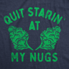 Womens Quit Starin At My Nugs Funny T Shirt Sarcastic 420 Graphic Tee For Ladies