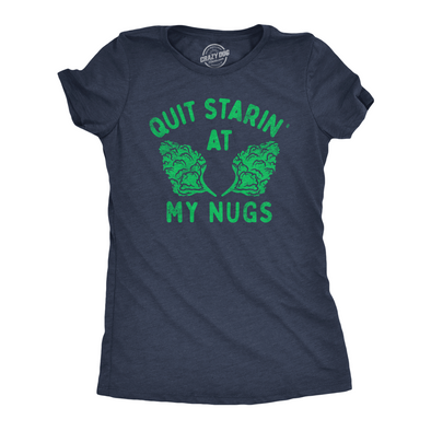 Womens Quit Starin At My Nugs Funny T Shirt Sarcastic 420 Graphic Tee For Ladies