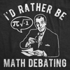 Mens Funny T Shirts Id Rather Be Math Debating Sarcastic Nerdy Graphic Tee For Men