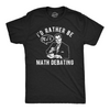 Mens Funny T Shirts Id Rather Be Math Debating Sarcastic Nerdy Graphic Tee For Men