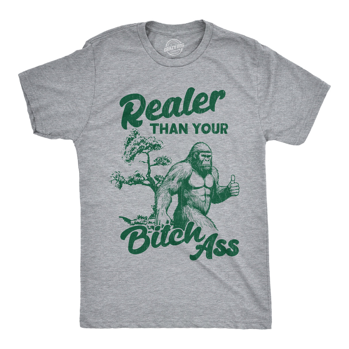 Mens Funny T Shirts Realer Than Your Bitch Ass Sarcastic Bigfoot Graphic Novelty Tee for Men