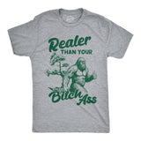 Mens Funny T Shirts Realer Than Your Bitch Ass Sarcastic Bigfoot Graphic Novelty Tee for Men