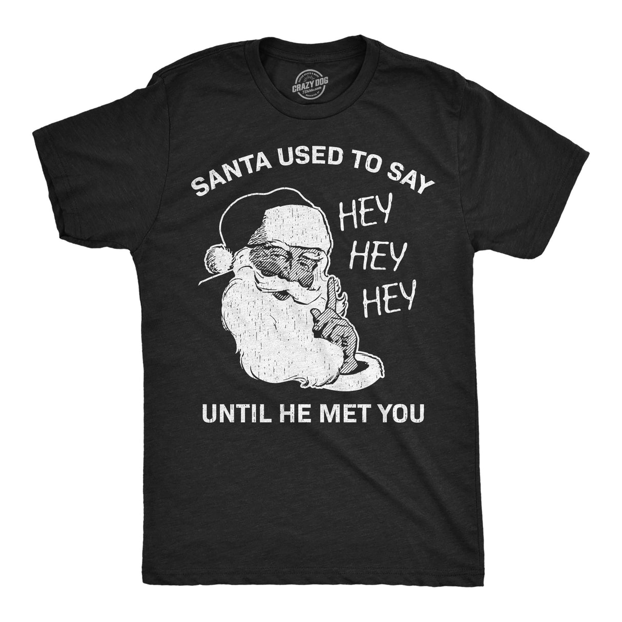 Mens Funny T Shirts Santa Used to Say Hey Hey Hey Before He Met You Sarcastic Christmas Tee for Men