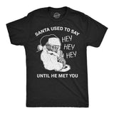 Mens Funny T Shirts Santa Used to Say Hey Hey Hey Before He Met You Sarcastic Christmas Tee for Men