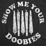 Mens Funny T Shirts Show Me Your Doobies Sarcastic 420 Graphic Tee For Men