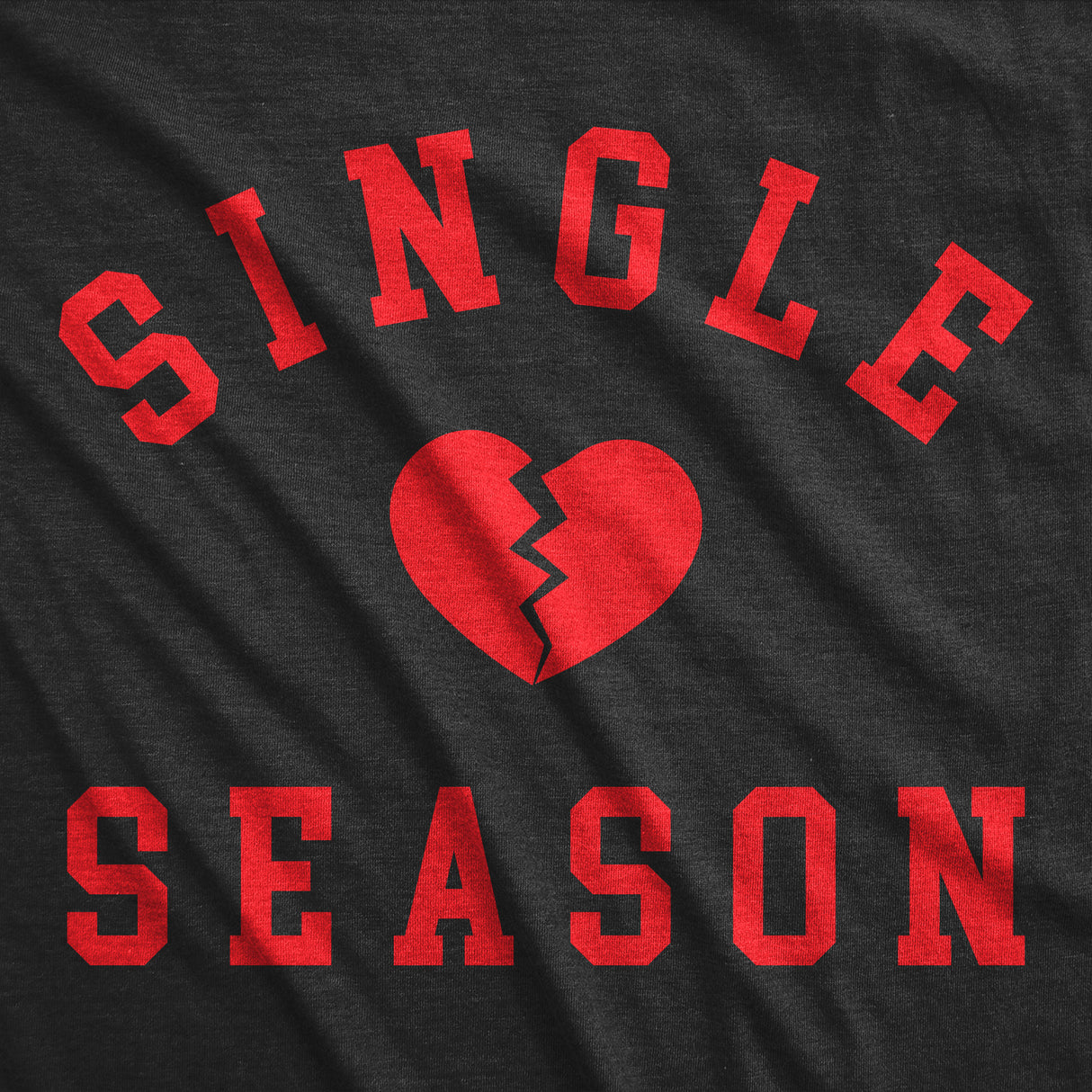 Womens Single Season T Shirt Funny Valentines Day Lonely Broken Heart Joke Tee For Ladies