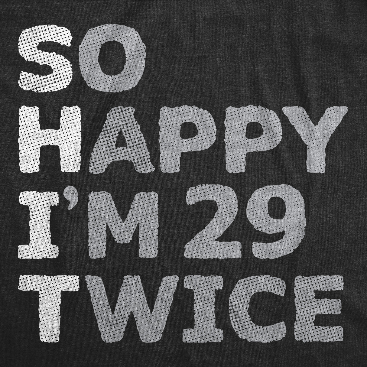 Womens so Happy Im 29 Twice T Shirt Funny Shit Acronym 30th Birthday Joke Tee for Ladies