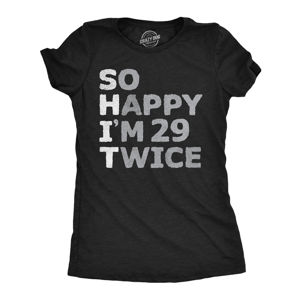 Womens so Happy Im 29 Twice T Shirt Funny Shit Acronym 30th Birthday Joke Tee for Ladies