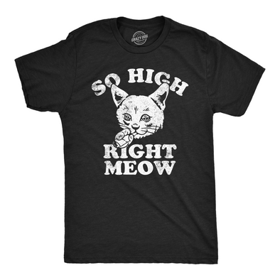 Mens So High Right Meow Funny T Shirts Sarcastic 420 Graphic Tee For Men