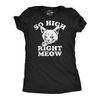 Womens So High Right Meow Funny T Shirts Sarcastic 420 Graphic Tee For Ladies