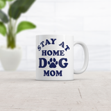 Stay At Home Dog Mom Mug Funny Sarcastic Puppy Graphic Novelty Coffee Cup-11oz