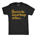 Mens Funny T Shirts Such Is The Way Of Things At Times Sarcastic Graphic Novelty Tee For Men