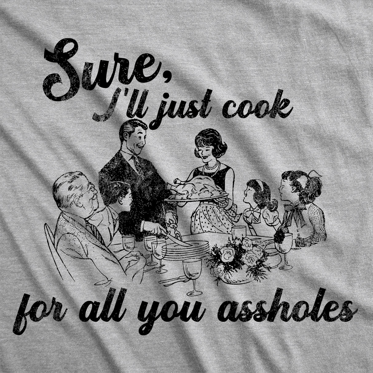 Womens Funny T Shirts Sure Ill Just Cook For All You Assholes Sarcastic Dinner Graphic Tee For Ladies