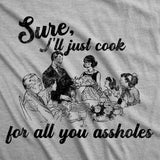 Womens Funny T Shirts Sure Ill Just Cook For All You Assholes Sarcastic Dinner Graphic Tee For Ladies