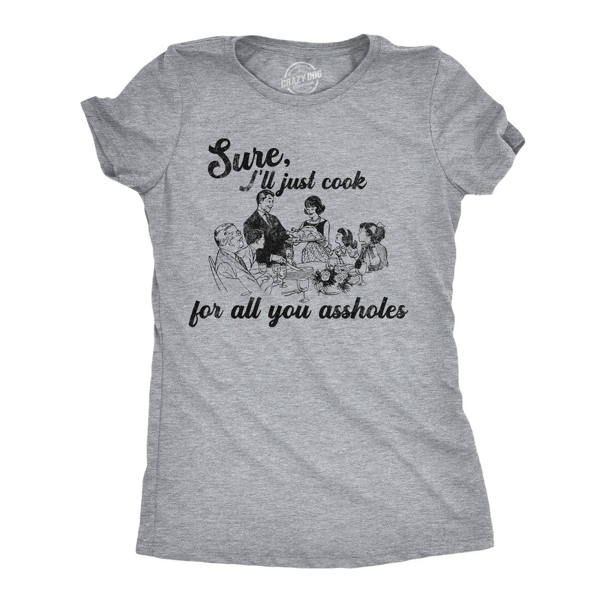 Womens Funny T Shirts Sure Ill Just Cook For All You Assholes Sarcastic Dinner Graphic Tee For Ladies