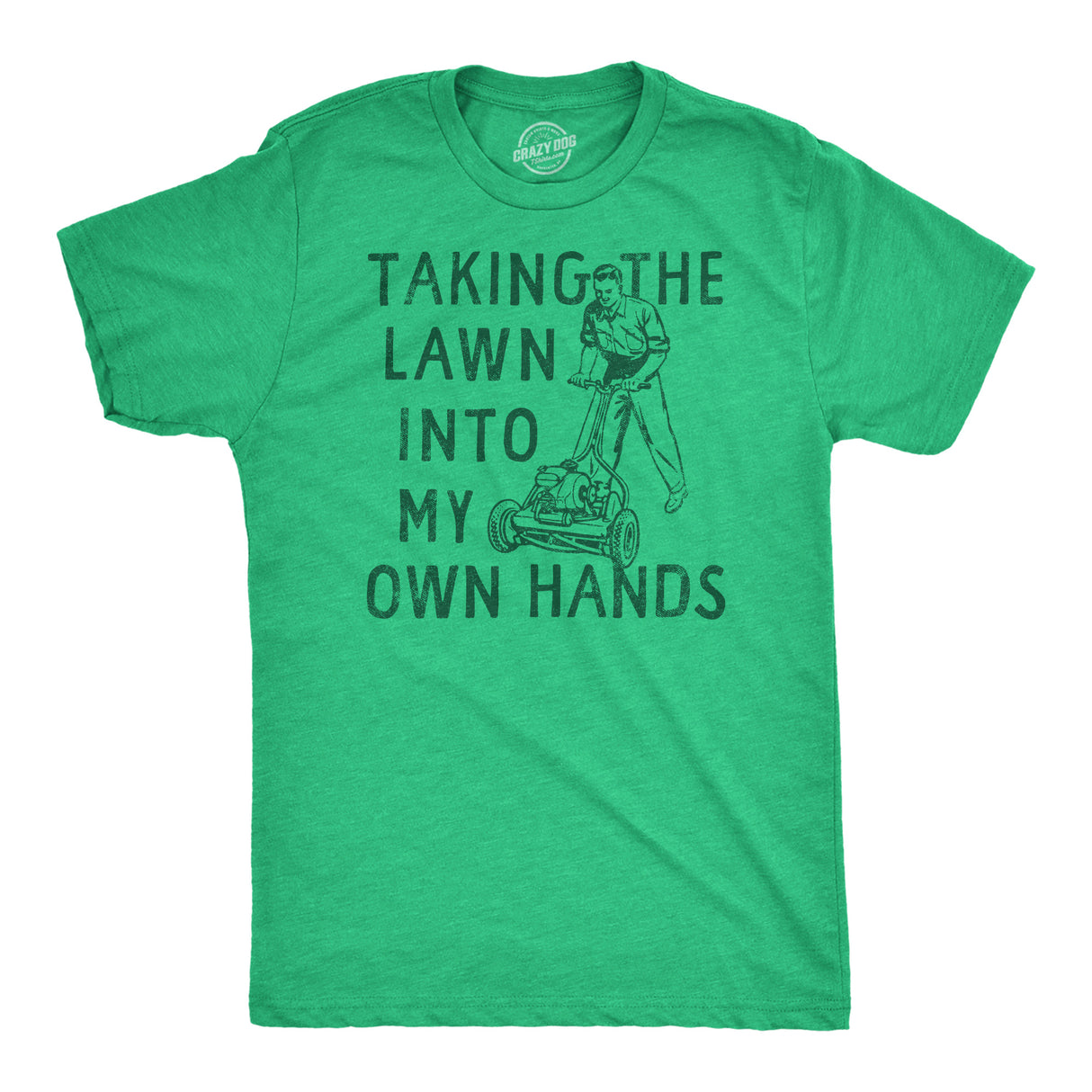 Mens Taking The Lawn Into My Own Hands Funny T Shirt Sarcasitc Lawn Mower Tee