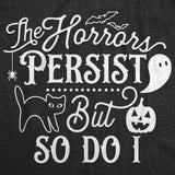 Womens the Horrors Persist but so do I Cute T Shirt Funny Halloween Tee Scary Shirt for Ladies