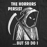 Mens Funny T Shirts Grim Reaper The Horrors Persist But so Do I Halloween Tee for Men