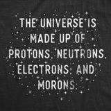 Mens The Universe Is Made Up Of Protons Neutrons Electrons and Morons Funny Tee