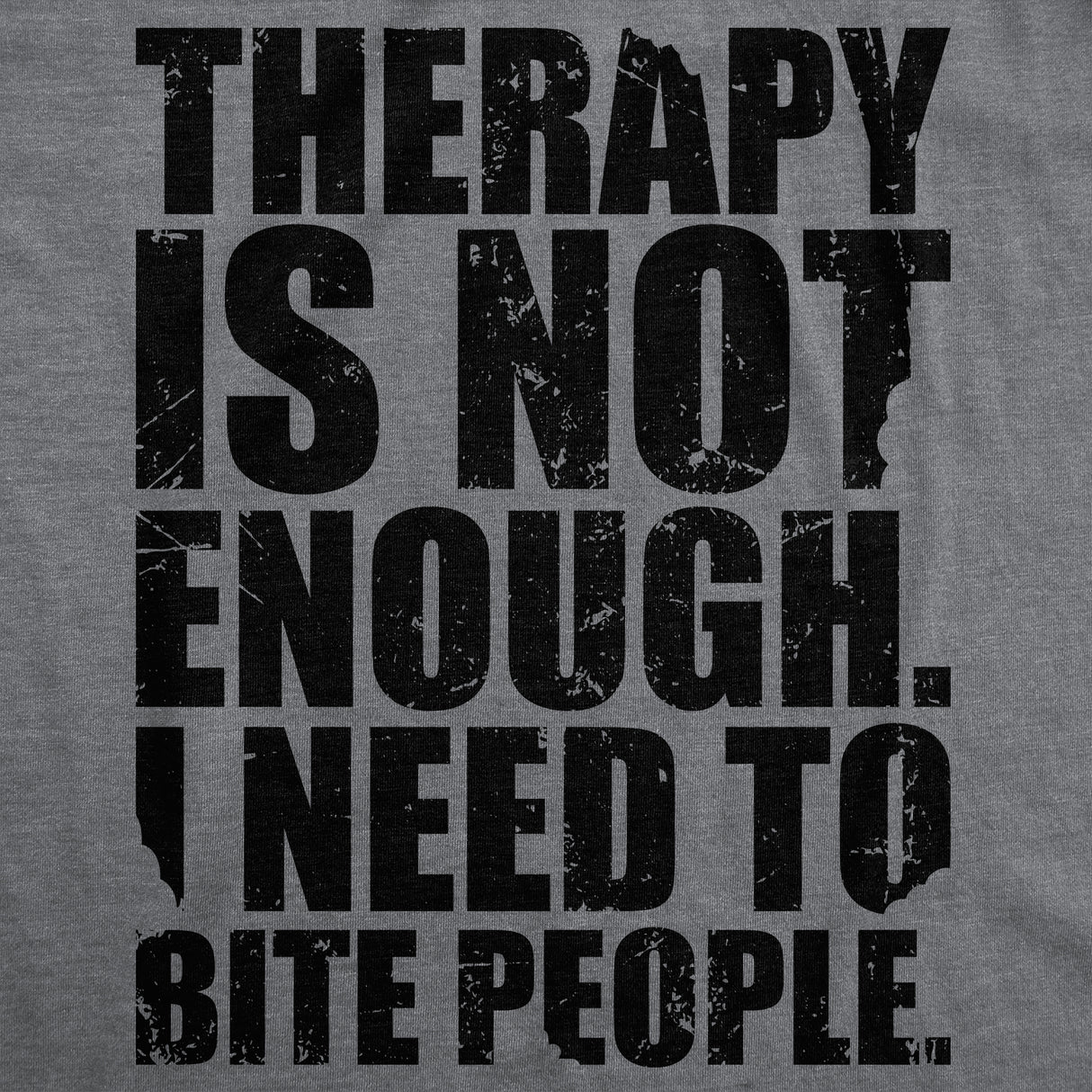 Mens Funny T Shirts Therapy Is Not Enough I Need to Bite People Novelty Tee for Men