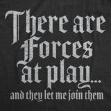 Mens Funny T Shirts There Are Forces At Play and They Let Me Join Them Sarcastic Novelty Tee for Men