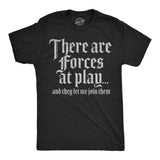 Mens Funny T Shirts There Are Forces At Play and They Let Me Join Them Sarcastic Novelty Tee for Men