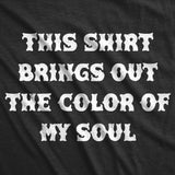 Mens Funny T Shirts This Shirt Brings Out The Color Of My Soul Sarcastic Tee for Men