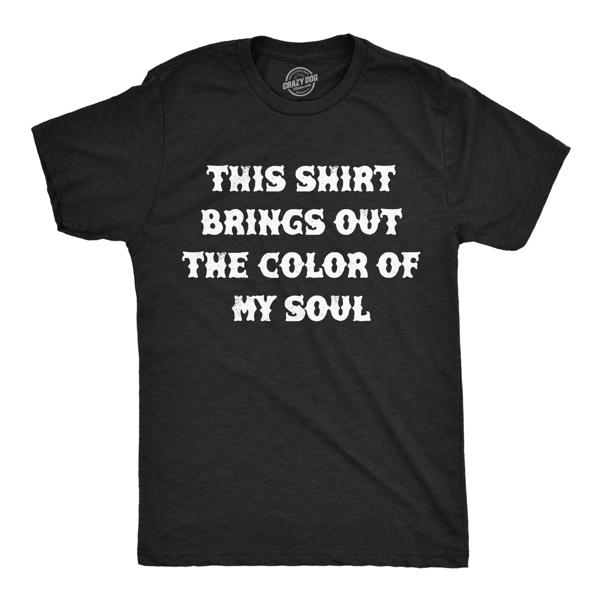 Mens Funny T Shirts This Shirt Brings Out The Color Of My Soul Sarcastic Tee for Men