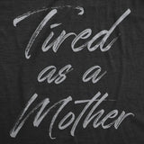 Womens Tired As A Mother Funny T Shirt Mothers Day Gift Tee For Ladies