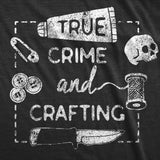 Womens Funny T Shirts True Crime And Crafting Sarcastic Horror Lovers Novelty Tee For Ladies