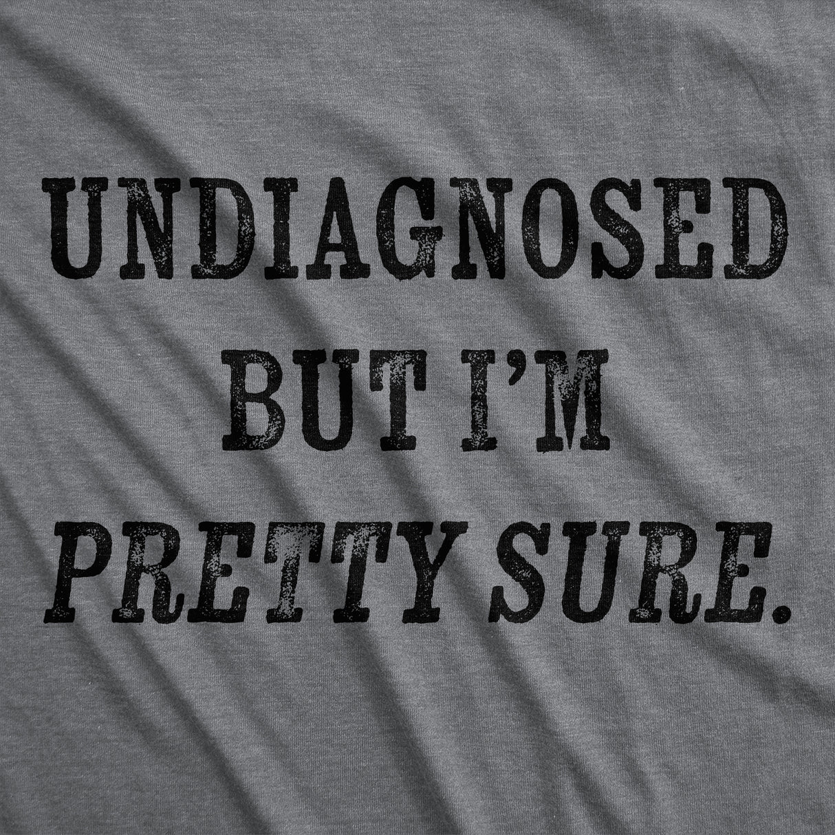 Mens Funny T Shirts Undiagnosed But Im Pretty Sure Sarcastic Novelty Tee for Men