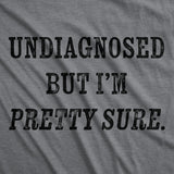 Mens Funny T Shirts Undiagnosed But Im Pretty Sure Sarcastic Novelty Tee for Men