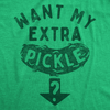 Mens Funny T Shirts Want My Extra Pickle Sarcastic Graphic Novelty Tee For Men