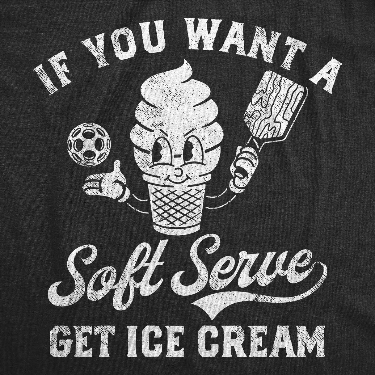 Womens Funny T Shirts If You Want A Soft Serve Get Ice Cream Pickleball Tee