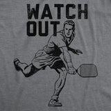 Mens Watch Out T Shirt Funny Pickleball Player Serve Joke Tee For Guys