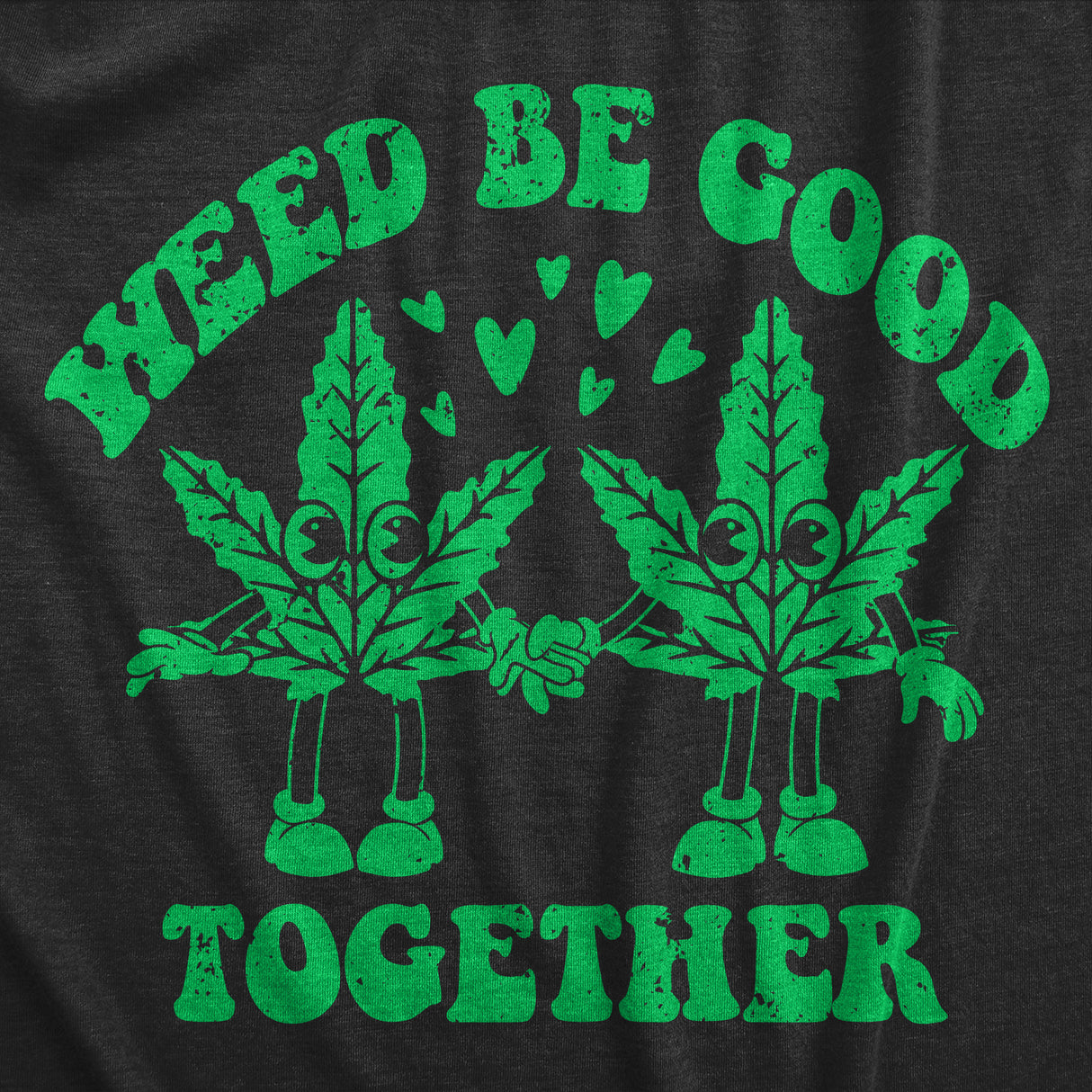 Womens Weed Be Good Together Funny T Shirts Sarcastic 420 Graphic Tee For Ladies