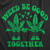 Mens Weed Be Good Together Funny T Shirts Sarcastic 420 Graphic Tee For Men