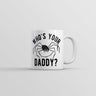 Whos Your Daddy Mug Funny Sarcastic Spider Graphic Coffee Cup-11oz