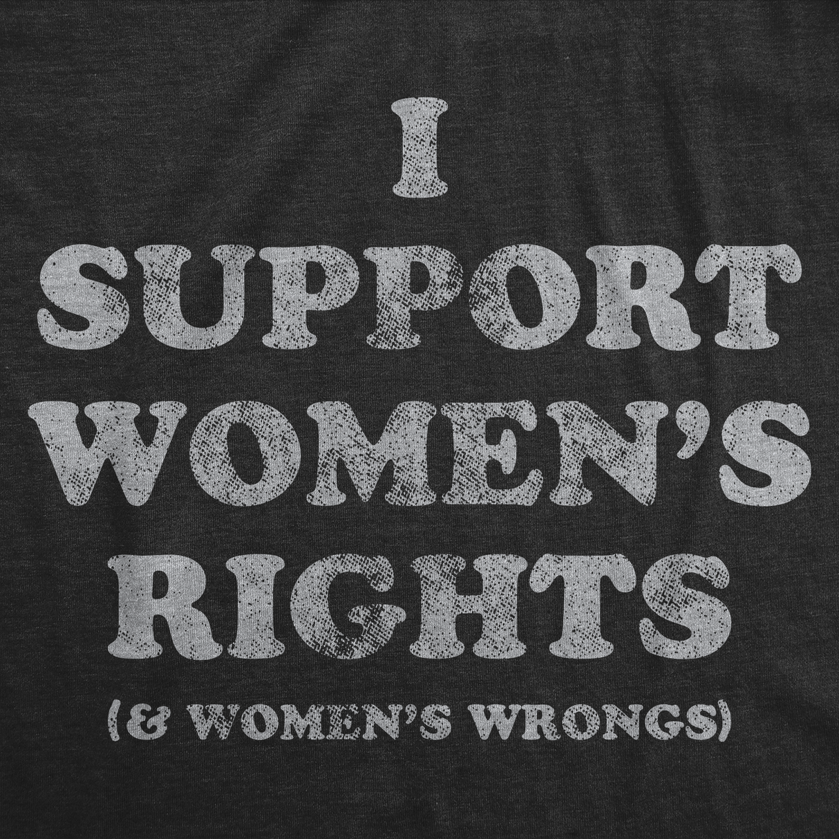 Womens Funny T Shirts I Support Womens Rights and Womens Wrongs Novelty Tee for Ladies