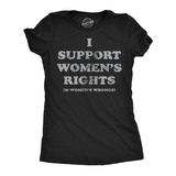 Womens Funny T Shirts I Support Womens Rights and Womens Wrongs Novelty Tee for Ladies