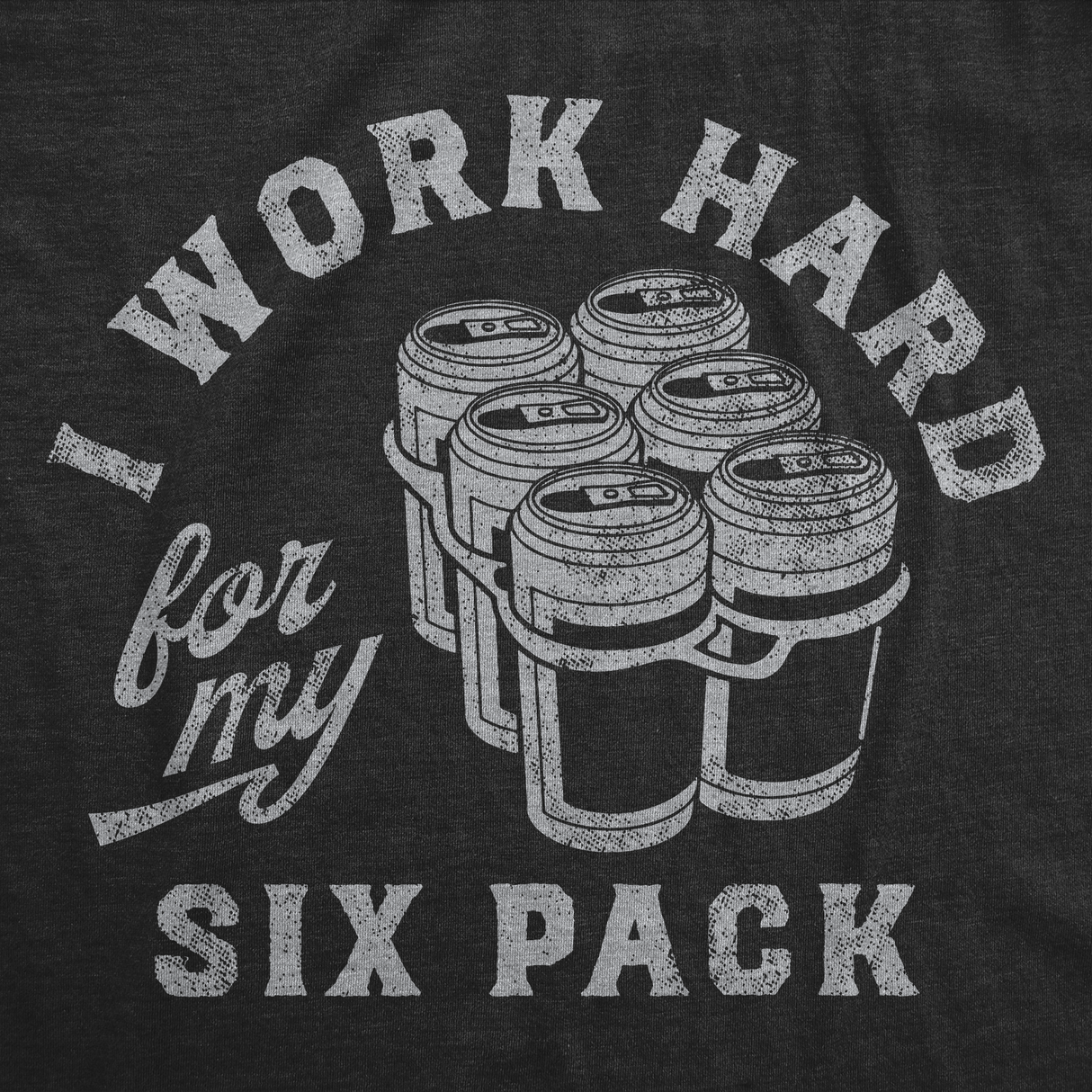 Mens Funny T Shirts I Work Hard for My Six Pack Sarcastic Drinking Novelty Tee for Men
