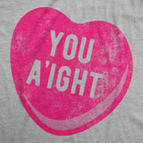 Womens You Aight T Shirt Funny Valentines Day Candy Heart Joke Tee For Ladies