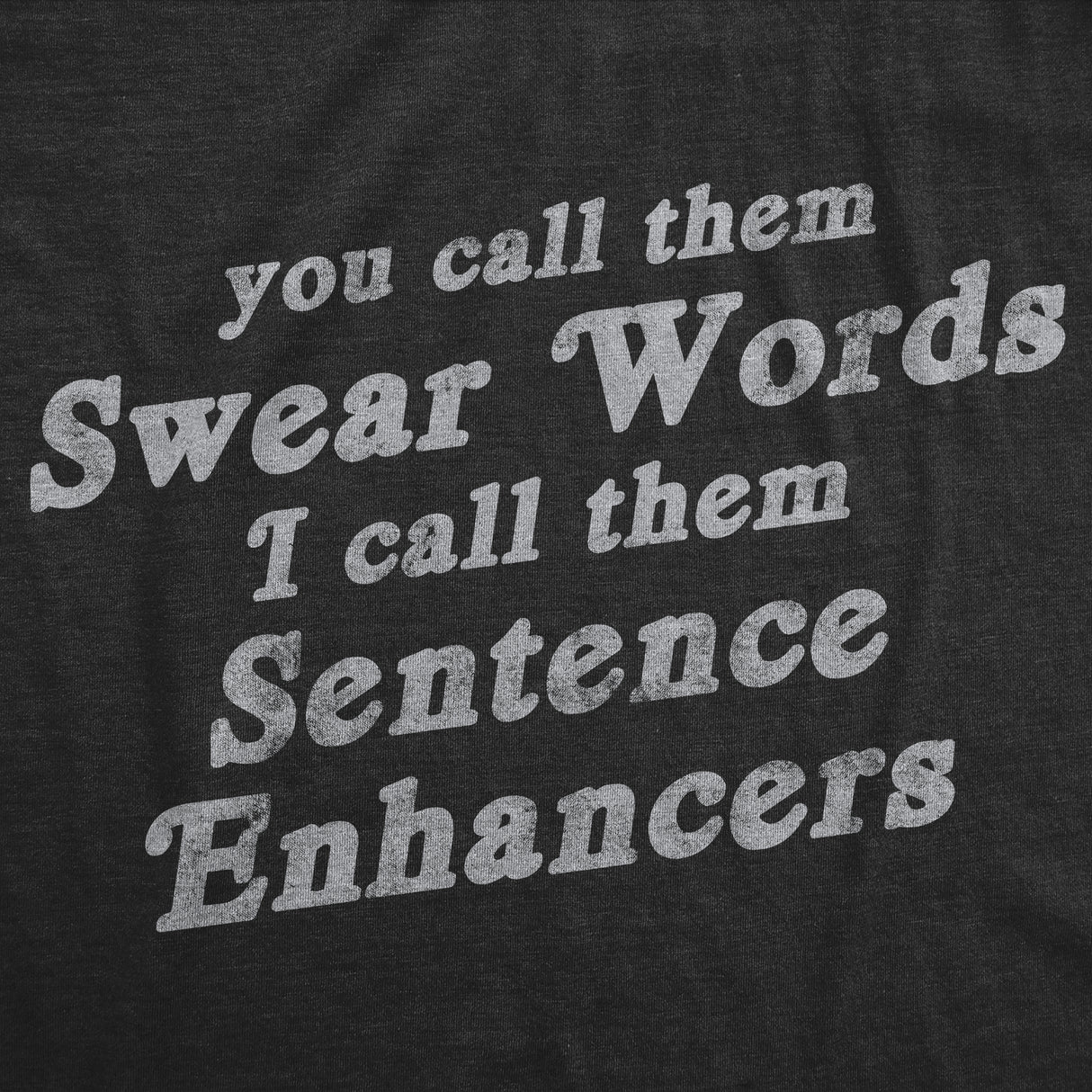 Mens Funny T Shirts You Call Them Swear Words I Call Them Sentence Enhancers Sarcastic Tee for Men