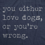 You Either Love Dogs Or Youre Wrong Funny Unisex Hoodie Dog Sweatshirt