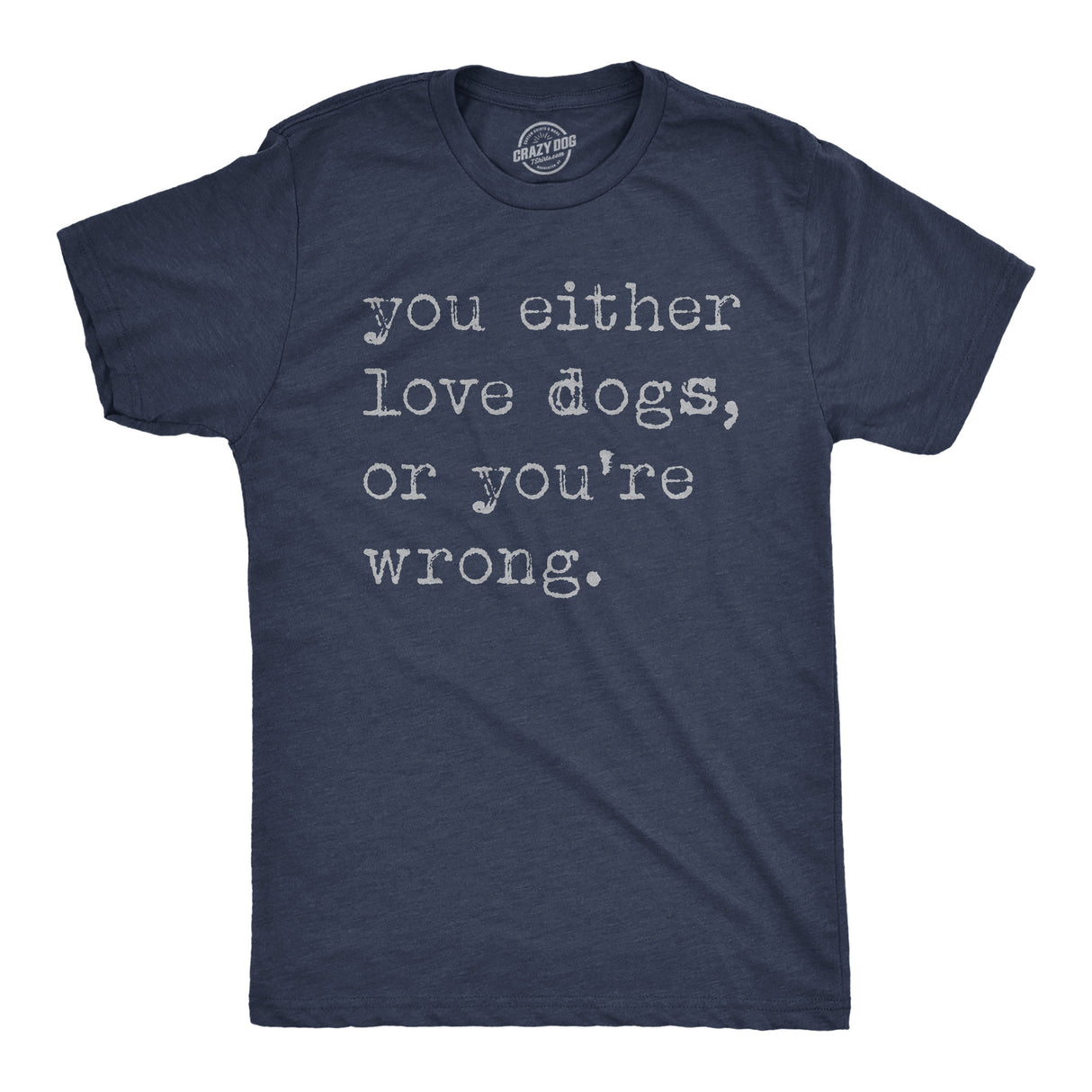 Mens Funny T Shirts You Either Love Dogs Or Youre Wrong Sarcastic Dog Tee