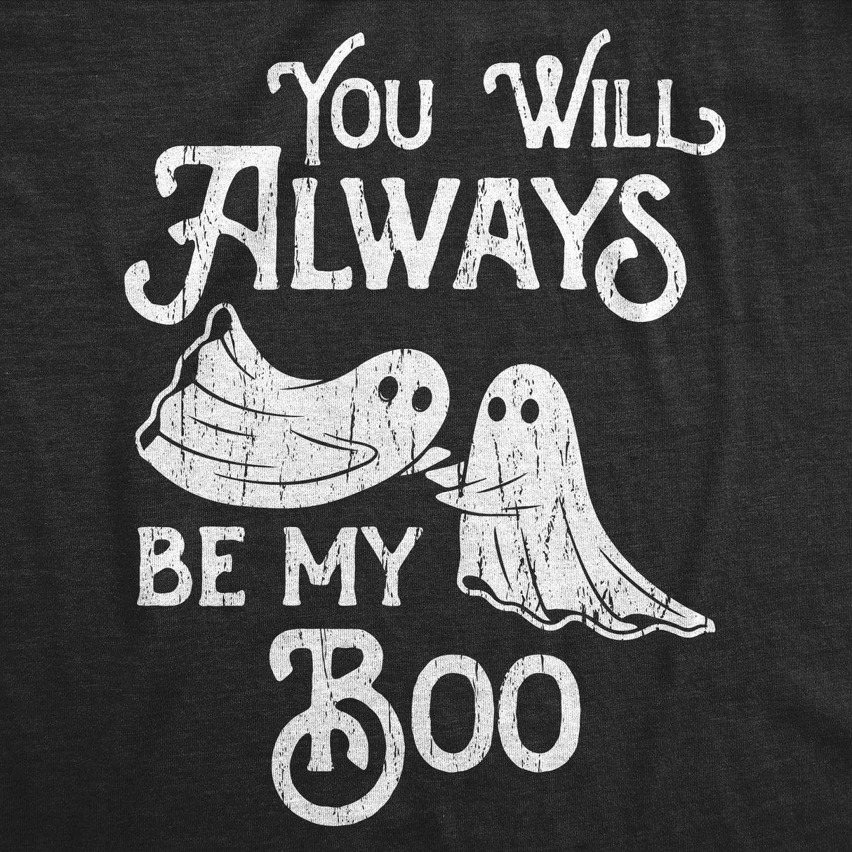 Womens You Will Always be My Boo Halloween T Shirt Funny Ghost Cute Tee for Ladies