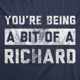 Mens Funny T Shirts Youre Being A Bit Of A Richard Sarcastic Graphic Novelty Tee for Men