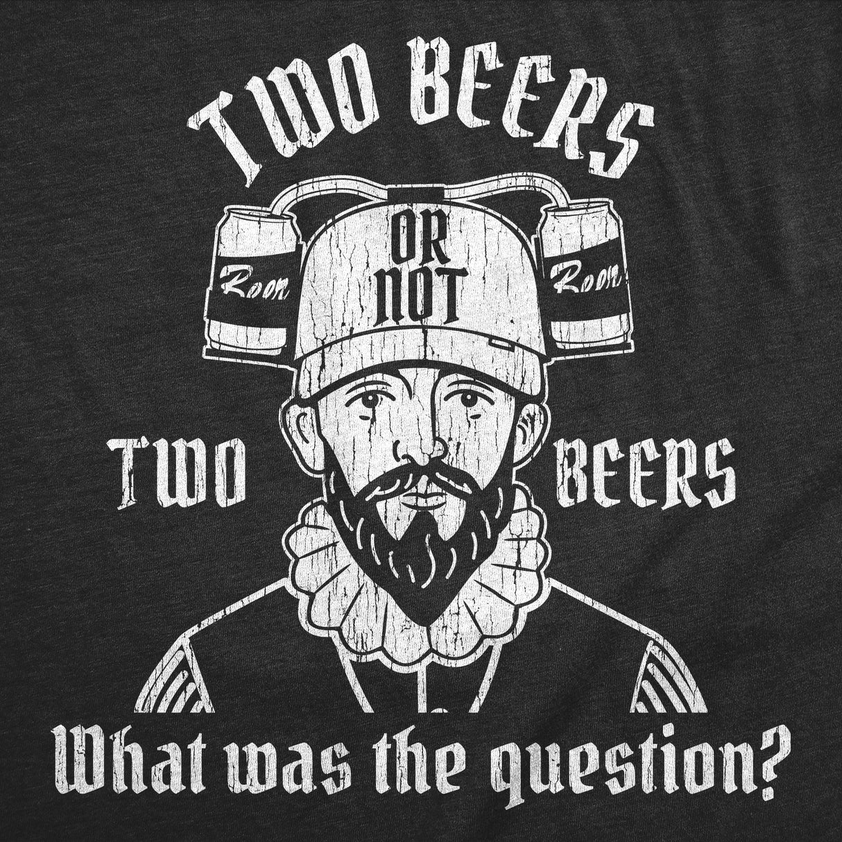 Mens Funny T Shirts Two Beers Or Not Two Beers What Was The Question Sarcastic Graphic Novelty Tee for Men